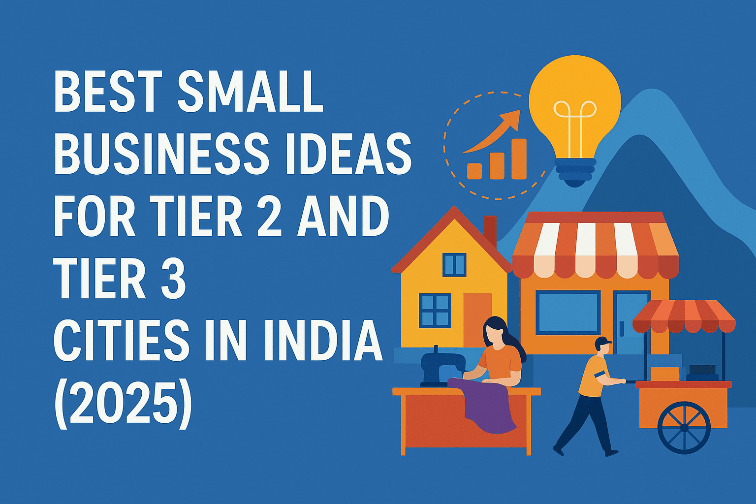 Small business ideas for Tier 2 and Tier 3 cities in India 2025.