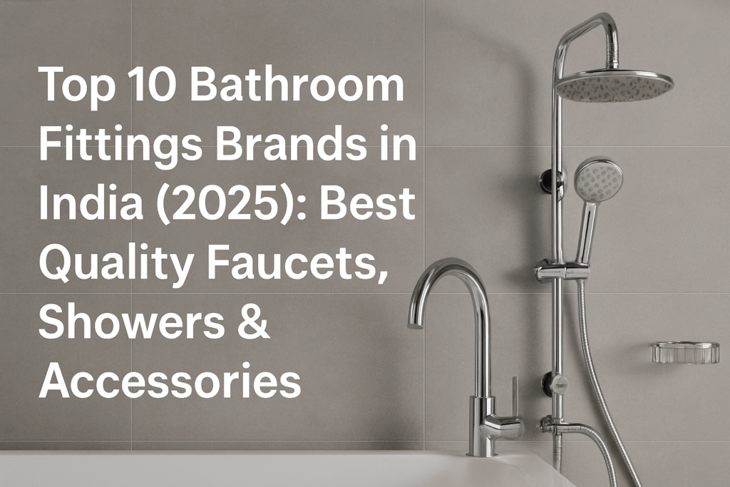 Top bathroom fittings brands in India 2025 with quality faucets and modern accessories.